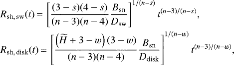 \begin{align*}& R_{\text{sh,\,sw}}(t)\,{=}\,\left[\frac{(3-s)(4-s)}{(n-3)(n-4)} \frac{B_{\text{sn}}} {D_{\text{sw}}}\right]^{1/(n-s)}t^{(n-3)/(n-s)},\nonumber\\% \qquad & R_{\text{sh,\,disk}}(t)\,{=}\,\left[\frac{\left(\widetilde{H}&#x002B;3-w\right)(3-w)}{(n-3)(n-4)} \frac{B_{\text{sn}}}{D_{\text{disk}}}\right]^{1/(n-w)}t^{(n-3)/(n-w)}, \end{align*}