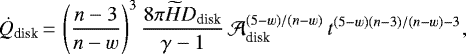 \begin{equation*}\dot{Q}_{\text{disk}}\,{=}\,\left(\frac{n-3}{n-w}\right)^3 \frac{8\pi \widetilde{H}D_{\text{disk}}}{\gamma-1}\, \mathcal{A}_{\text{disk}}^{(5-w)/(n-w)}\,t^{(5-w)(n-3)/(n-w)-3}, \end{equation*}