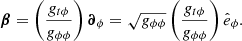 $$ \begin{aligned} \boldsymbol{\beta }=\left(\frac{g_{t\phi }}{g_{\phi \phi }}\right)\boldsymbol{\partial }_{\phi }=\sqrt{g_{\phi \phi }}\left(\frac{g_{t\phi }}{g_{\phi \phi }}\right)\hat{e}_{\phi }. \end{aligned} $$