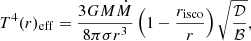 $$ \begin{aligned} T^4(r)_{\rm eff}=\frac{3GM\dot{M}}{8\pi \sigma r^3}\left(1-\frac{r_{\rm isco}}{r}\right)\sqrt{\frac{\mathcal{D} }{\mathcal{B} }}, \end{aligned} $$