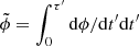 $ \tilde{\phi}=\int_0^{\tau^\prime} \mathrm{d}\phi/\mathrm{d}t^\prime \mathrm{d}t^\prime $