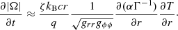 $$ \begin{aligned} \frac{\partial |\Omega |}{\partial t} \approx \frac{\zeta k_{\rm B} c r}{q}\frac{1}{\sqrt{g_{rr}g_{\phi \phi }}}\frac{\partial (\alpha \Gamma ^{-1})}{\partial r}\frac{\partial T}{\partial r}\cdot \end{aligned} $$