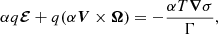 $$ \begin{aligned} \alpha q \boldsymbol{\mathcal{E} }+q(\alpha {\boldsymbol{V}}\times {\boldsymbol{\Omega }})=-\frac{\alpha T{\boldsymbol{\nabla }}\sigma }{\Gamma }, \end{aligned} $$