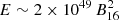 $ E\sim 2\times 10^{49}\,B_{16}^2 $