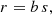 $$ \begin{aligned} r = b\, s, \end{aligned} $$