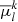 $ \overline{\mu}^k_l $