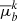 $ \overline{\mu}^k_b $