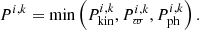 $$ \begin{aligned} P^{i,k}=\min \left(P^{i,k}_{\rm kin}, P^{i,k}_{\varpi }, P^{i,k}_{\rm ph}\right). \end{aligned} $$