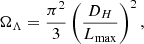 $$ \begin{aligned} \Omega _{\Lambda }=\frac{\pi ^2}{3}\left(\frac{D_H}{L_{\max }}\right)^2, \end{aligned} $$