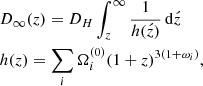 $$ \begin{aligned}&D_{\infty }(z)=D_{H}\int _{z}^{\infty }\frac{1}{h(\acute{z})}\,\mathrm{d}\acute{z}\\ \nonumber&h(z)=\sum _{i}\Omega _i^{(0)}(1+z)^{3(1+\omega _i)}, \end{aligned} $$