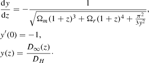 $$ \begin{aligned}&\frac{\mathrm{d}y}{\mathrm{d}z}=-\frac{1}{\sqrt{{\Omega _m}(1+z)^3 + {\Omega _r}(1+z)^4 + \frac{\pi ^2}{3y^2}}},\\&y^{\prime }(0)=-1,\nonumber \\&y(z)=\frac{D_{\infty }(z)}{D_H}\cdot \nonumber \end{aligned} $$