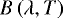 $B\left({\lambda, T}\right)$