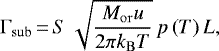 \begin{eqnarray*} \Gamma_{\mathrm{sub}}\,{=}\,S\,\sqrt{\frac{M_{\mathrm{or}} u}{2\pi k_{\mathrm{B}}T}}\,p\left({T}\right) L,\end{eqnarray*}