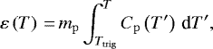 \begin{eqnarray*} \varepsilon\left({T}\right)\,{=}\,m_{\mathrm{p}} \int_{T_{\mathrm{trig}}}^{T} C_{\mathrm{p}}\left({T&#x0027;}\right) \,\textrm{d}T&#x0027;,\end{eqnarray*}