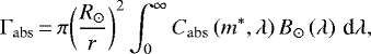 \begin{eqnarray*} \Gamma_{\mathrm{abs}}\,{=}\,\pi {\left({\frac{R_{\odot}}{r}}\right)}^{2} \int_{0}^{\infty} C_{\mathrm{abs}}\left({m^{\ast}, \lambda}\right) B_{\odot}\left({\lambda}\right) \,\textrm{d}\lambda, \end{eqnarray*}