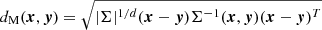 $$ \begin{aligned} d_{\rm M}({\boldsymbol{x}}, {\boldsymbol{y}}) = \sqrt{|\Sigma |^{1/d}({\boldsymbol{x}}-{\boldsymbol{y}})\Sigma ^{-1}({\boldsymbol{x}}, {\boldsymbol{y}})({\boldsymbol{x}}-{\boldsymbol{y}})^T} \end{aligned} $$