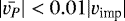 $\vert \bar{v_P} \vert < 0.01\vert v_{\textrm{imp}} \vert$