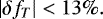 \begin{equation*}\lvert\delta f_{T}\rvert<13\%.\end{equation*}