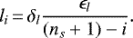 \begin{equation*} l_i\,{=}\,\delta_l\frac{\epsilon_l}{(n_s&#x002B;1)-i} .\end{equation*}