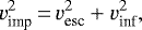 \begin{equation*} v_{\textrm{imp}}^2\,{=}\,v_{\textrm{esc}}^2&#x002B;v_{\textrm{inf}}^2 ,\end{equation*}