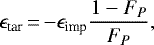 \begin{equation*} \epsilon_{\textrm{tar}}\,{=}\,{-}\epsilon_{\textrm{imp}}\frac{1-F_P}{F_P} ,\end{equation*}