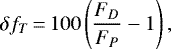 \begin{equation*} \delta f_{T}\,{=}\,100\left(\frac{F_D}{F_P}-1\right),\end{equation*}
