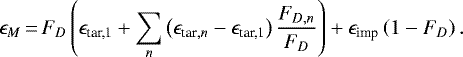 \begin{equation*} \epsilon_M\,{=}\,F_{D}\left(\epsilon_{\textrm{tar,1}}&#x002B;\sum_{n}\left(\epsilon_{\textrm{tar},n}-\epsilon_{\textrm{tar,1}}\right) \frac{F_{D,n}}{F_{D}}\right)&#x002B;\epsilon_{\textrm{imp}}\left(1-F_D\right) .\end{equation*}
