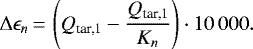 \begin{equation*} \Delta\epsilon_n\,{=}\,\left(Q_{\textrm{tar,1}}-\frac{Q_{\textrm{tar,1}}}{K_n}\right)\cdot {10\,000} .\end{equation*}