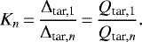 \begin{equation*} K_n\,{=}\,\frac{\Delta_{\textrm{tar,1}}}{\Delta_{\textrm{tar},n}}\,{=}\,\frac{Q_{\textrm{tar},1}}{Q_{\textrm{tar},n}} .\end{equation*}