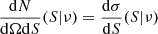 $$ \begin{aligned}&\frac{\mathrm{d} N}{\mathrm{d} \Omega \mathrm{d} S} (S|\nu ) = \frac{\mathrm{d} \sigma }{\mathrm{d} S} (S|\nu ) \end{aligned} $$