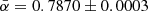 $ \bar{\alpha} = 0.7870 \pm 0.0003 $