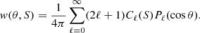 $$ \begin{aligned} w(\theta , S) = \frac{1}{4\pi } \sum _{\ell = 0}^\infty (2\ell +1 ) C_\ell (S) P_\ell (\cos \theta ). \end{aligned} $$