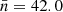 $ \bar{n} = 42.0 $