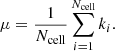 $$ \begin{aligned} \mu = \frac{1}{N_\mathrm{cell} } \sum _{i=1}^{N_\mathrm{cell} } k_i. \end{aligned} $$
