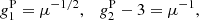 $$ \begin{aligned} g_1^\mathrm{P} = \mu ^{-1/2}, \quad g_2^\mathrm{P} -3 = \mu ^{-1}, \end{aligned} $$