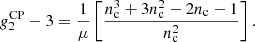 $$ \begin{aligned}&g_2^\mathrm{CP} -3= \frac{1}{\mu }\left[\frac{n_\mathrm{c} ^3+3n_\mathrm{c} ^2-2n_\mathrm{c} -1}{n_\mathrm{c} ^{2}}\right]. \end{aligned} $$