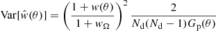 $$ \begin{aligned}&\mathrm{Var} [\hat{w}(\theta )] = \left(\frac{1+w(\theta )}{1+w_\Omega }\right)^2 \frac{2}{N_\mathrm{d} (N_\mathrm{d} -1) G_\mathrm{p} (\theta )} \end{aligned} $$