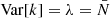 $ \mathrm{Var}[k] = \lambda = \bar{N} $
