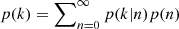 $ p(k) = \sum\nolimits_{n=0}^\infty p(k | n) p(n) $
