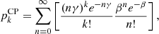 $$ \begin{aligned} p_k ^{\mathrm{CP} }= \sum _{n=0}^{ \infty }\left[\frac{(n\gamma )^k e^{-n\gamma }}{k!} \frac{\beta ^n e^{-\beta }}{n!}\right], \end{aligned} $$