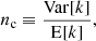 $$ \begin{aligned} n_\mathrm{c} \equiv \frac{\mathrm{Var} [k]}{\mathrm{E} [k]}, \end{aligned} $$