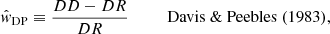 $$ \begin{aligned}&\hat{w}_\mathrm{DP} \equiv \frac{DD - DR }{DR} \qquad \quad \mathrm{Davis~ \& ~Peebles~(1983)},\end{aligned} $$