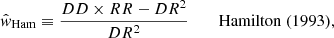 $$ \begin{aligned}&\hat{w}_\mathrm{Ham} \equiv \frac{DD \times RR - DR^2}{DR^2} \qquad \ \mathrm{Hamilton~(1993)},\end{aligned} $$