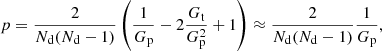 $$ \begin{aligned}&p = \frac{2}{N_\mathrm{d} (N_\mathrm{d} - 1)}\left(\frac{1}{G_\mathrm{p} } - 2 \frac{G_\mathrm{t} }{G_\mathrm{p} ^2} + 1\right) \approx \frac{2}{N_\mathrm{d} (N_\mathrm{d} - 1)}\frac{1}{G_\mathrm{p} }, \end{aligned} $$