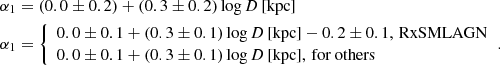 $$ \begin{aligned} \alpha _1&= (0.0\pm 0.2)+ (0.3\pm 0.2)\log D\,\mathrm {[kpc]} \\ \alpha _1&={\left\{ \begin{array}{ll}0.0\pm 0.1+(0.3\pm 0.1)\log D\,\mathrm {[kpc]} -0.2\pm 0.1,\, \mathrm{RxSMLAGN} \\ 0.0\pm 0.1+(0.3\pm 0.1)\log D\,\mathrm {[kpc]} ,\,\text {for others} \end{array}\right.} . \end{aligned} $$