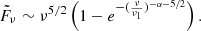 $$ \begin{aligned} \tilde{F}_\nu \sim \nu ^{5/2}\left(1-e^{-(\frac{\nu }{\nu _1})^{-\alpha -5/2}}\right). \end{aligned} $$
