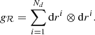 $$ \begin{aligned} g_{\mathcal{R} }=\sum \limits _{i=1}^{N_d}\mathrm{d} r^i \otimes \mathrm{d} r^i. \end{aligned} $$