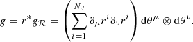 $$ \begin{aligned} g=r^* g_{\mathcal{R} }=\left(\sum \limits _{i=1}^{N_d}\partial _\mu r^i\partial _\nu r^i\right)\mathrm{d} \theta ^\mu \otimes \mathrm{d} \theta ^\nu . \end{aligned} $$