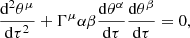 $$ \begin{aligned} \frac{\mathrm{d} ^2\theta ^\mu }{\mathrm{d} \tau ^2}+\Gamma ^{\mu }{\alpha \beta }\frac{\mathrm{d} \theta ^\alpha }{\mathrm{d} \tau }\frac{\mathrm{d} \theta ^\beta }{\mathrm{d} \tau }=0, \end{aligned} $$