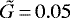 $\tilde{G}\,{=}\,0.05$